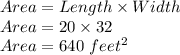 Area=Length\times Width\\Area=20\times 32\\Area=640 \ feet^2