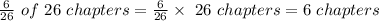 \frac{6}{26}\ of \ 26 \ chapters = \frac{6}{26}\times \ 26 \ chapters=6 \ chapters