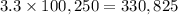 3.3\times 100,250=330,825