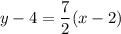 \displaystyle y-4=\frac{7}{2}(x-2)