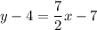 \displaystyle y-4=\frac{7}{2}x-7