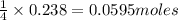 \frac{1}{4}\times 0.238=0.0595moles