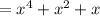 = x^4 + x^2 + x