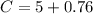 C = 5 + 0.76