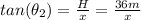tan(\theta_{2}) = \frac{H}{x} = \frac{36 m}{x}