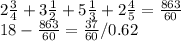 2 \frac{3}{4} + 3 \frac{1}{2} + 5 \frac{1}{3} + 2 \frac{4}{5} = \frac{863}{60} \\18-\frac{863}{60} = \frac{37}{60}/ 0.62