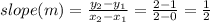 slope (m) = \frac{y_2 - y_1}{x_2 - x_1} = \frac{2 - 1}{2 - 0} = \frac{1}{2}