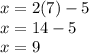 x=2(7)-5\\x=14-5\\x=9