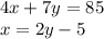 4x+7y=85\\x=2y-5