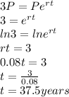3P=Pe^{rt}\\3=e^{rt}\\ln3 =lne^{rt}\\rt = 3\\0.08t =3\\t =\frac{3}{0.08} \\t =37.5 years