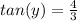 tan(y) = \frac{4}{3}