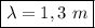 \boxed{\lambda = 1,3 \ m}