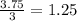 \frac{3.75}{3} = 1.25