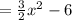 =  \frac{3}{2}  {x}^{2}  - 6