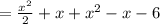 =  \frac{ {x}^{2} }{2}  + x + {x}^{2}  - x - 6