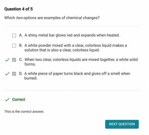 Which two options are examples of chemical changes? A. A white powder mixed with a clear, colorless