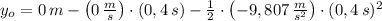 y_{o} = 0\,m-\left(0\,\frac{m}{s} \right)\cdot (0,4\,s)-\frac{1}{2}\cdot \left(-9,807\,\frac{m}{s^{2}} \right) \cdot (0,4\,s)^{2}