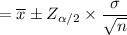= \overline x \pm Z_{\alpha/2} \times \dfrac{\sigma}{\sqrt{n}}