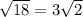 \sqrt{18}=3\sqrt{2}