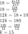18 = \frac{k * 12}{2*5}\\18 = \frac{12k}{10}\\12k = 18*10\\12k = 180\\\frac{12k}{12} = \frac{180}{12}\\k = 15