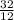 \frac{32}{12}