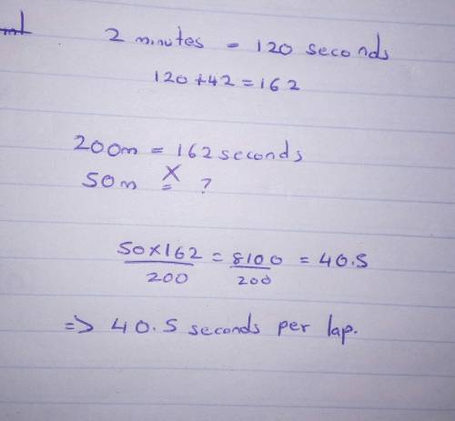 Jill swam 200m in 2 minutes 42 seconds if each lap is 50 m long which is most likely to be her time 