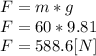 F=m*g\\F = 60*9.81\\F = 588.6[N]