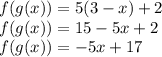 f(g(x))=5(3-x)+2\\f(g(x))=15-5x+2\\f(g(x))=-5x+17