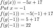 f(g(x))=-5x+17\\Put \ x=-1\\f(g(-1))=-5(-1)+17\\f(g(-1))=5+17\\f(g(-1))=22