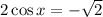 2\cos x=-\sqrt{2}