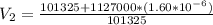 V_2 = \frac{101325 + 1127000   * (1.60 *10^{-6})}{ 101325 }