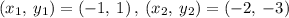 \left(x_1,\:y_1\right)=\left(-1,\:1\right),\:\left(x_2,\:y_2\right)=\left(-2,\:-3\right)