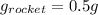 g_{rocket} = 0.5g