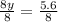 \frac{8y}{8}  = \frac{5.6}{8}