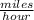 \frac{miles}{hour}