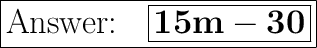 \huge\fbox{~~~{\boxed{\bold{15m-30}}}}