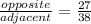 \frac{opposite}{adjacent} = \frac{27}{38}