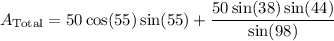 \displaystyle A_{\text{Total}}=50\cos(55)\sin(55)+\frac{50\sin(38)\sin(44)}{\sin(98)}