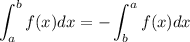 \displaystyle \int_{a}^{b}f(x)dx = -\int_{b}^{a}f(x)dx