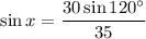 \displaystyle \sin x=\frac{30\sin 120^\circ}{35}