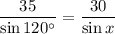 \displaystyle \frac{35}{\sin 120^\circ}=\frac{30}{\sin x}