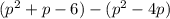 (p^2 + p - 6) - (p^2 - 4p)