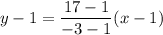 y-1=\dfrac{17-1}{-3-1}(x-1)