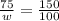 \frac{75}{w} = \frac{150}{100}