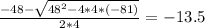 \frac{-48-\sqrt{48^{2}-4*4*(-81) } }{2*4}= -13.5