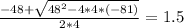 \frac{-48+\sqrt{48^{2}-4*4*(-81) } }{2*4}= 1.5