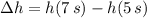 \Delta h = h(7\,s)-h(5\,s)