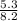 \frac{5.3}{8 . 2 }