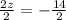 \frac{2z}{2}  =  -  \frac{14}{2}  \\