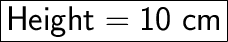 \huge\boxed{\sf Height = 10\ cm}